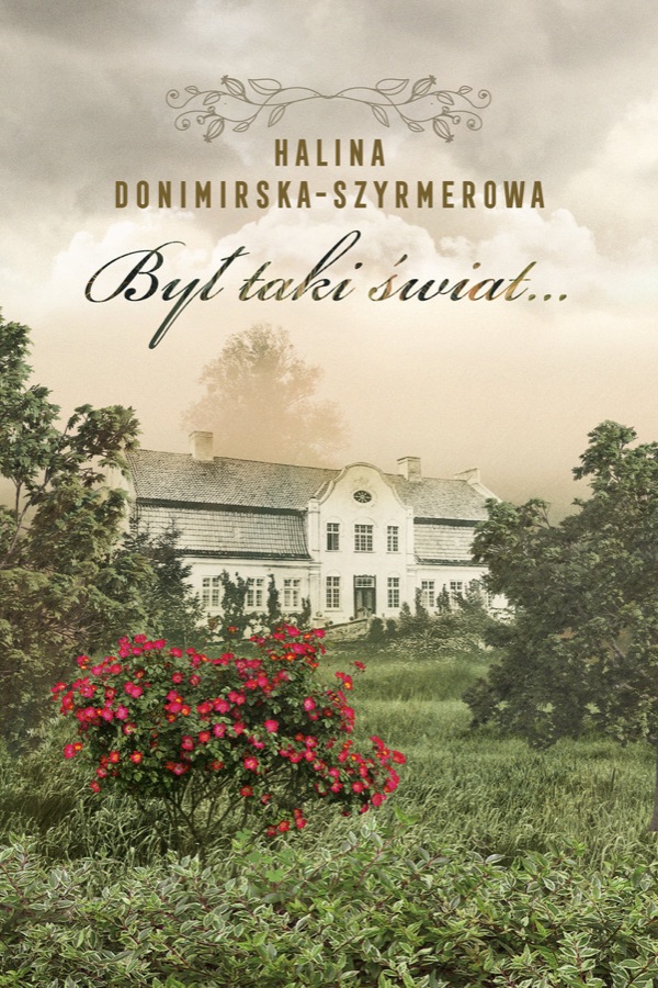 Okładka książki „Był taki świat… Mój wiek XX” Haliny Donimirskiej-Szyrmerowej